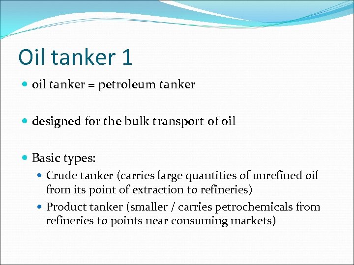 Oil tanker 1 oil tanker = petroleum tanker designed for the bulk transport of