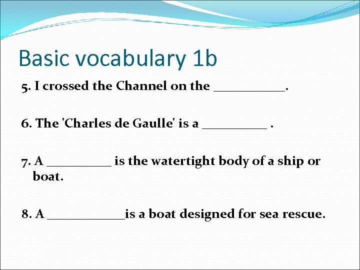 Basic vocabulary 1 b 5. I crossed the Channel on the ______. 6. The