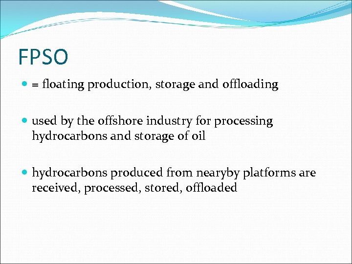 FPSO = floating production, storage and offloading used by the offshore industry for processing