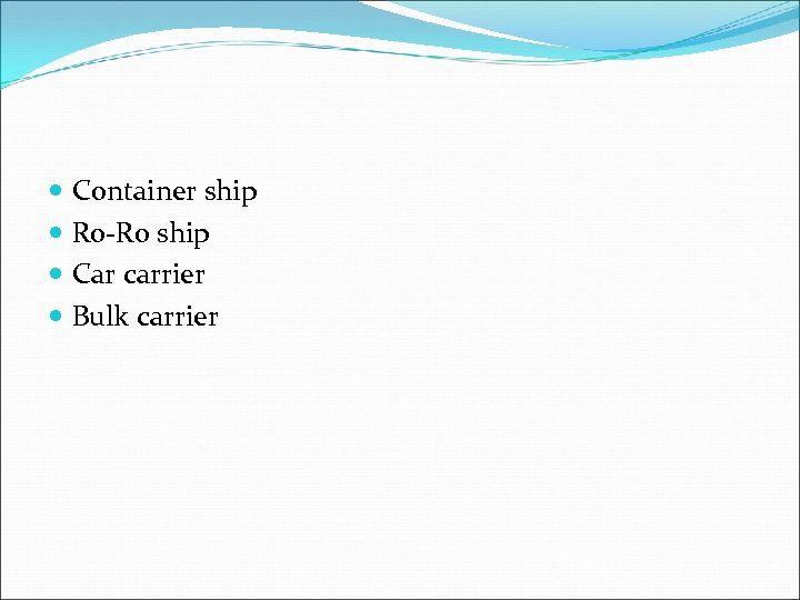  Container ship Ro-Ro ship Car carrier Bulk carrier 