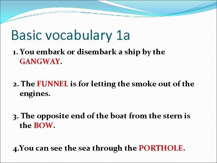 Basic vocabulary 1 a 1. You embark or disembark a ship by the GANGWAY.