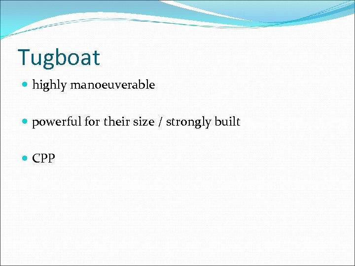 Tugboat highly manoeuverable powerful for their size / strongly built CPP 