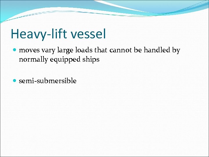 Heavy-lift vessel moves vary large loads that cannot be handled by normally equipped ships