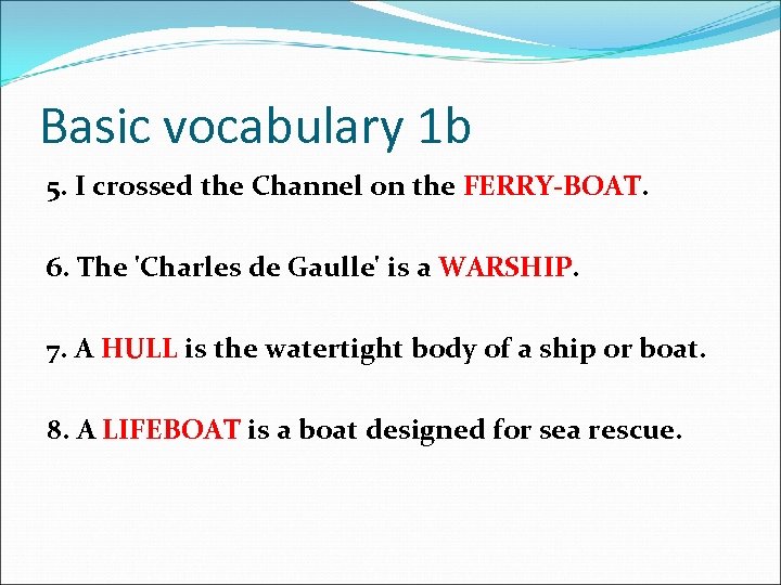 Basic vocabulary 1 b 5. I crossed the Channel on the FERRY-BOAT. 6. The