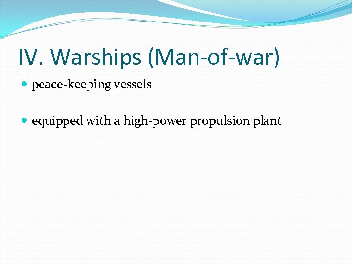 IV. Warships (Man-of-war) peace-keeping vessels equipped with a high-power propulsion plant 