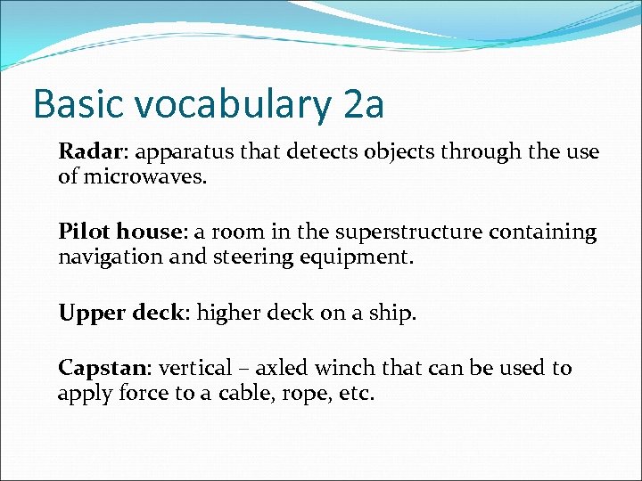 Basic vocabulary 2 a Radar: apparatus that detects objects through the use of microwaves.