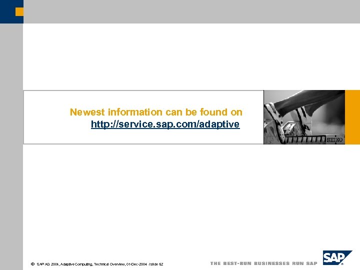 Newest information can be found on http: //service. sap. com/adaptive ã SAP AG 2004,