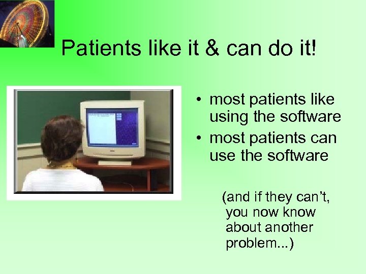 Patients like it & can do it! • most patients like using the software