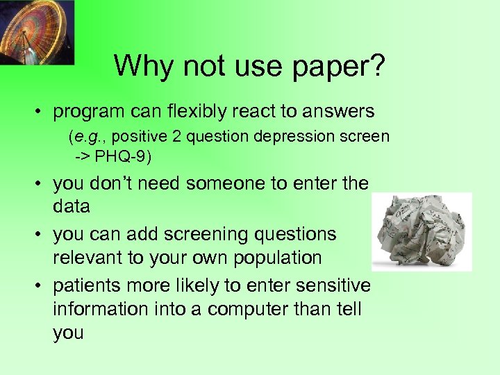 Why not use paper? • program can flexibly react to answers (e. g. ,
