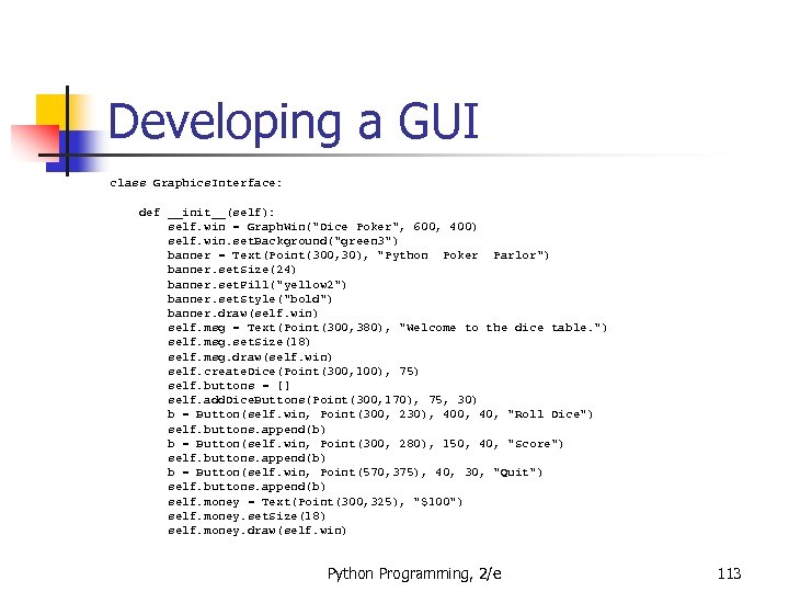 Developing a GUI class Graphics. Interface: def __init__(self): self. win = Graph. Win(