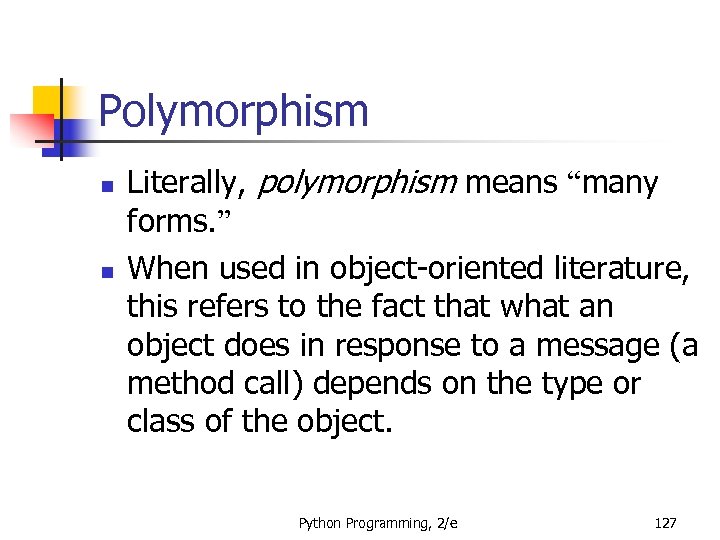 Polymorphism n n Literally, polymorphism means “many forms. ” When used in object-oriented literature,