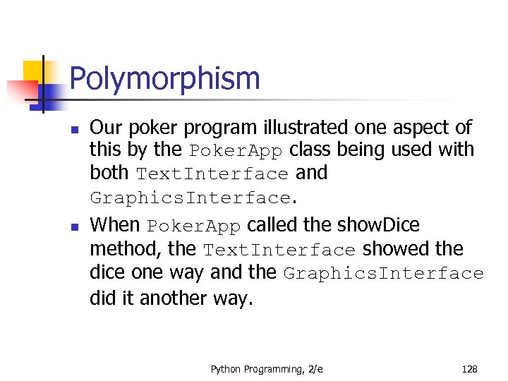 Polymorphism n n Our poker program illustrated one aspect of this by the Poker.