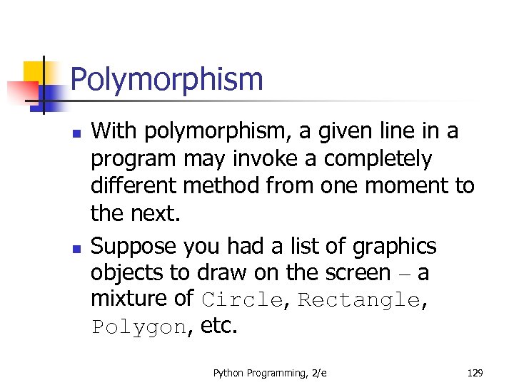Polymorphism n n With polymorphism, a given line in a program may invoke a