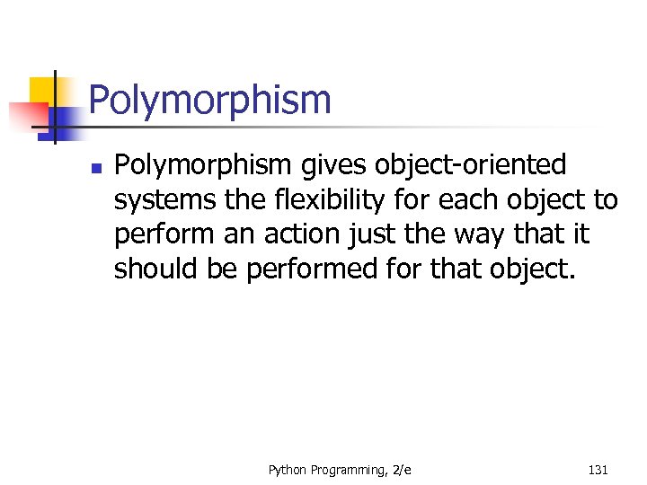 Polymorphism n Polymorphism gives object-oriented systems the flexibility for each object to perform an