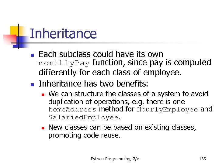 Inheritance n n Each subclass could have its own monthly. Pay function, since pay