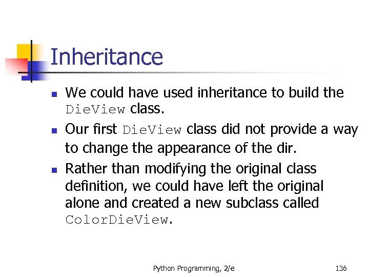 Inheritance n n n We could have used inheritance to build the Die. View