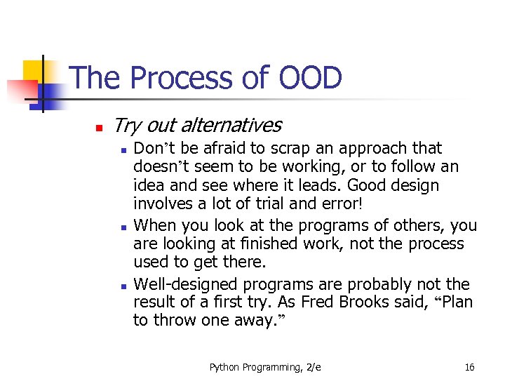 The Process of OOD n Try out alternatives n n n Don’t be afraid