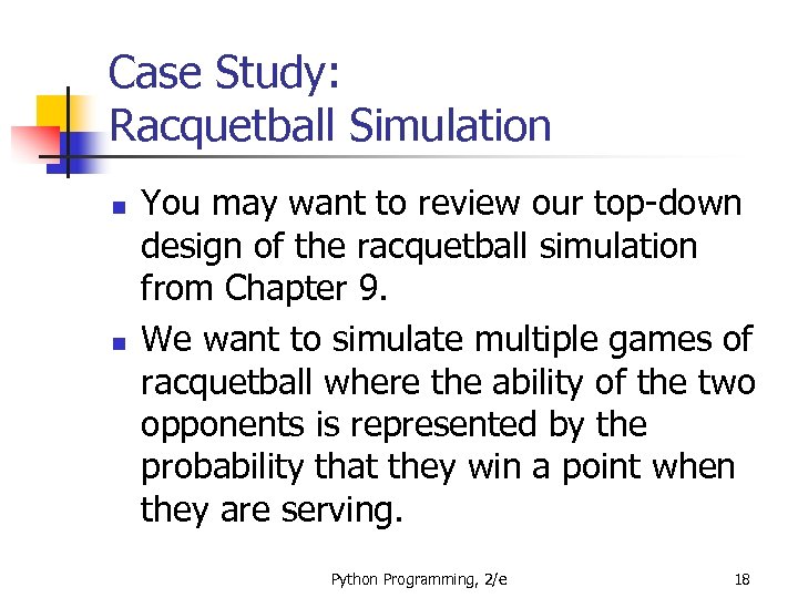Case Study: Racquetball Simulation n n You may want to review our top-down design