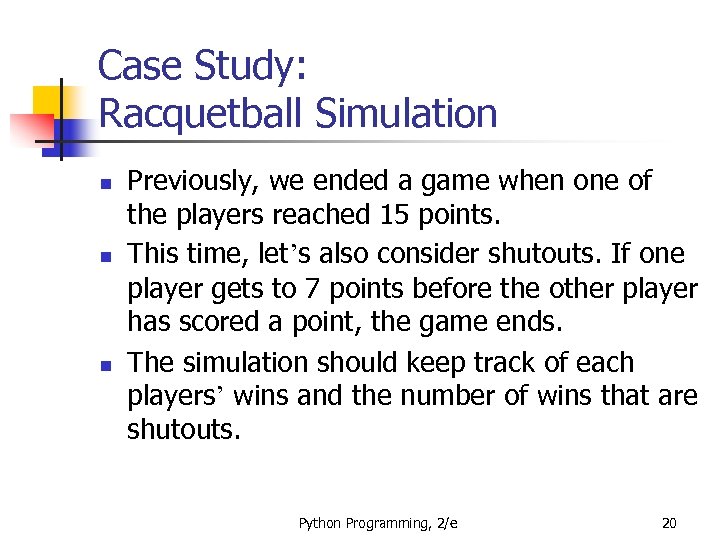 Case Study: Racquetball Simulation n Previously, we ended a game when one of the