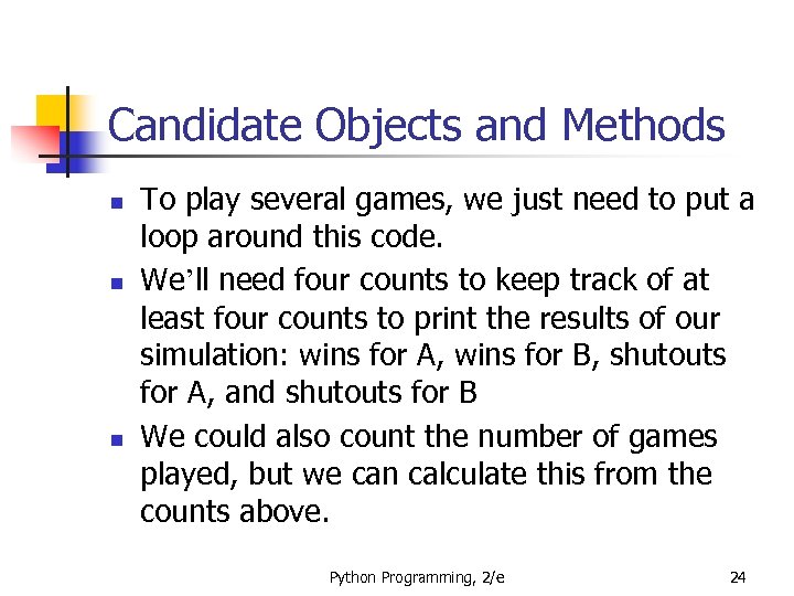 Candidate Objects and Methods n n n To play several games, we just need