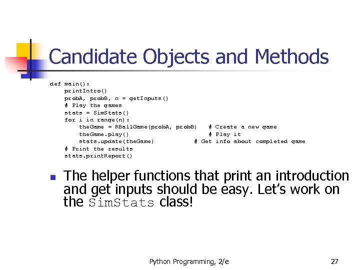 Candidate Objects and Methods def main(): print. Intro() prob. A, prob. B, n =