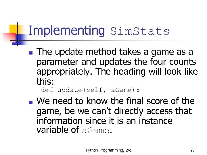 Implementing Sim. Stats n The update method takes a game as a parameter and