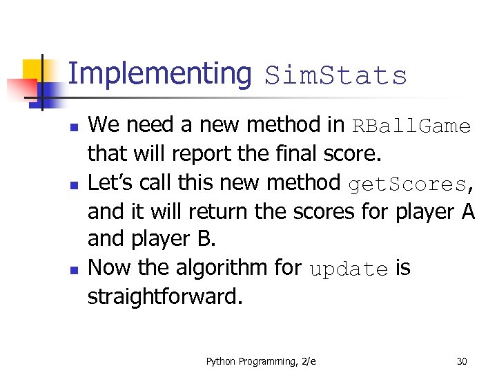 Implementing Sim. Stats n n n We need a new method in RBall. Game