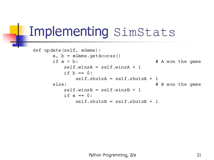 Implementing Sim. Stats def update(self, a. Game): a, b = a. Game. get. Scores()