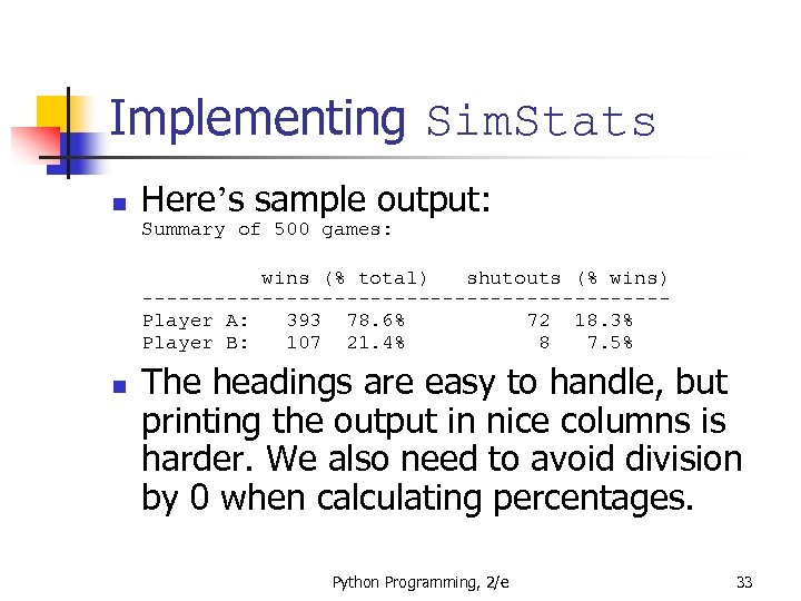 Implementing Sim. Stats n Here’s sample output: Summary of 500 games: wins (% total)