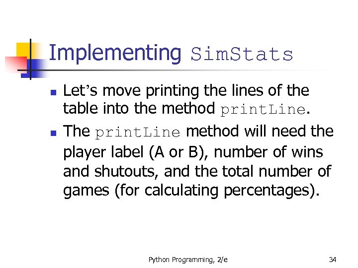 Implementing Sim. Stats n n Let’s move printing the lines of the table into
