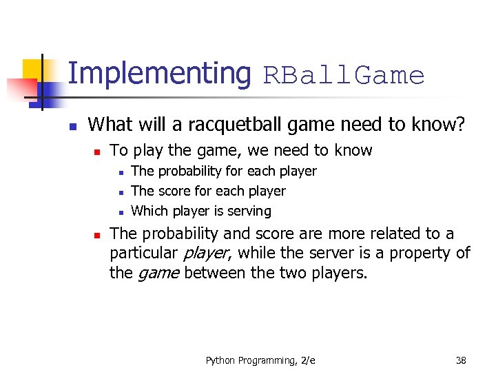 Implementing RBall. Game n What will a racquetball game need to know? n To