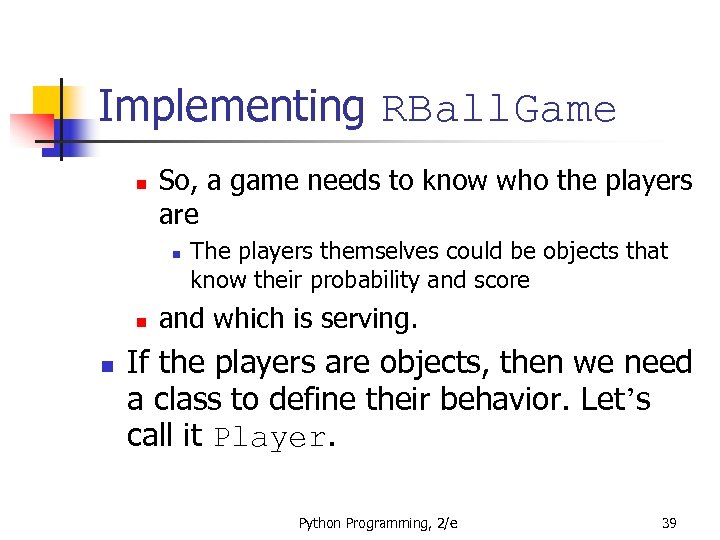 Implementing RBall. Game n So, a game needs to know who the players are
