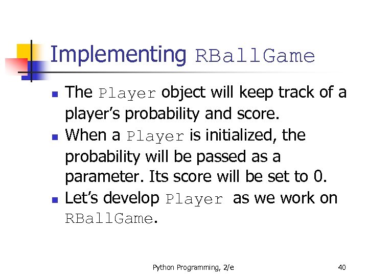 Implementing RBall. Game n n n The Player object will keep track of a