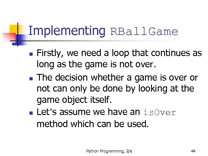 Implementing RBall. Game n n n Firstly, we need a loop that continues as