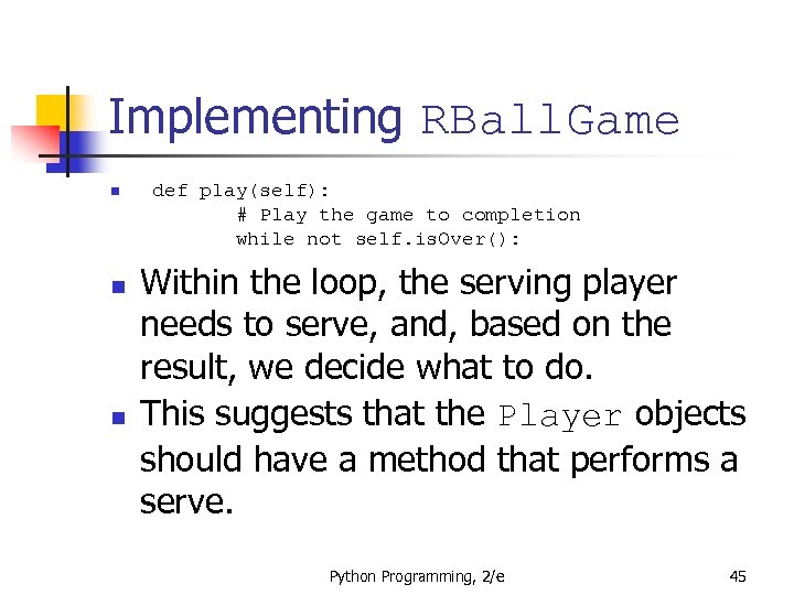 Implementing RBall. Game n n n def play(self): # Play the game to completion