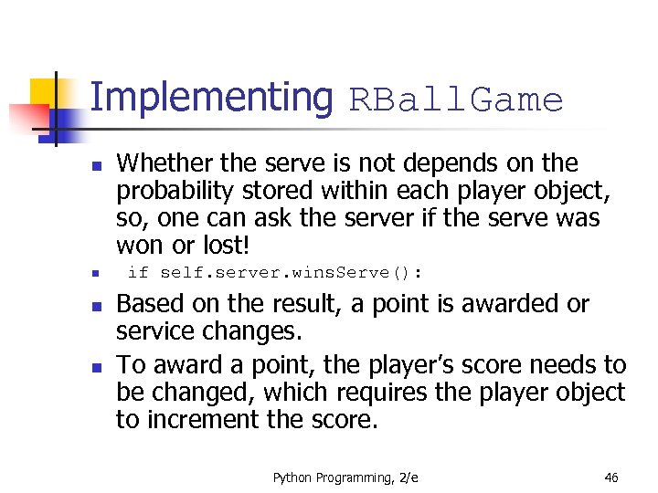 Implementing RBall. Game n n Whether the serve is not depends on the probability