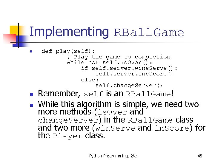 Implementing RBall. Game n n n def play(self): # Play the game to completion