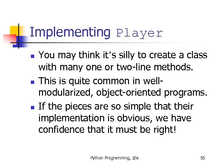 Implementing Player n n n You may think it’s silly to create a class