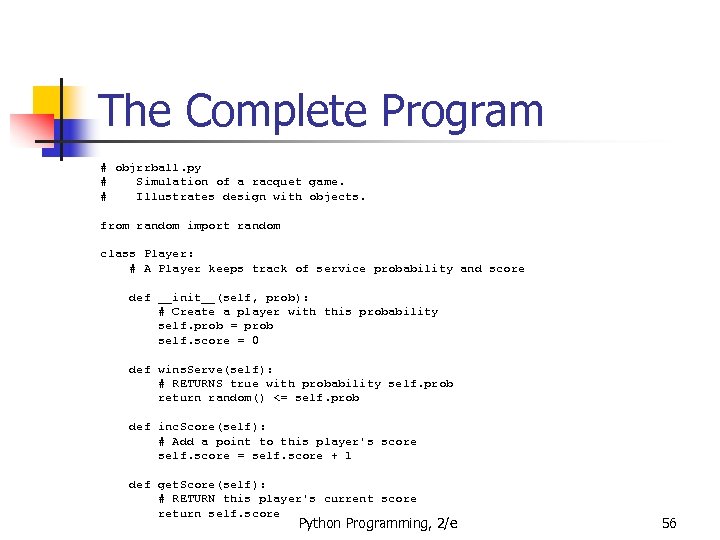 The Complete Program # objrrball. py # Simulation of a racquet game. # Illustrates