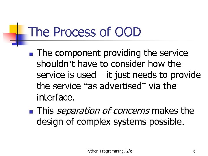 The Process of OOD n n The component providing the service shouldn’t have to