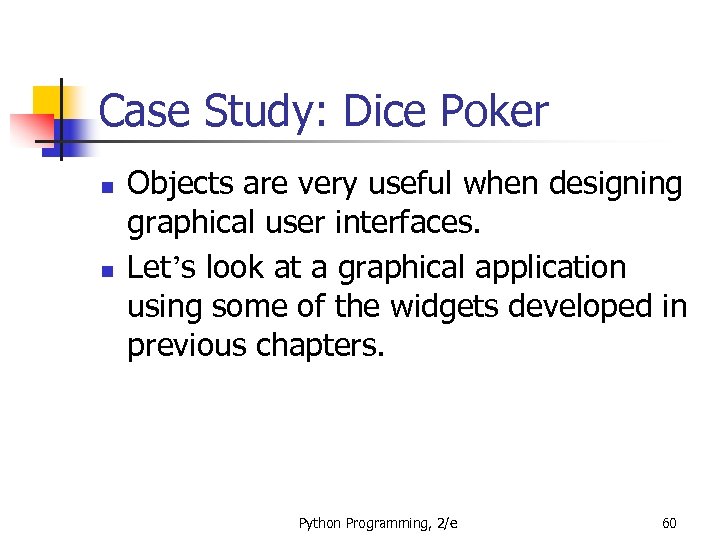 Case Study: Dice Poker n n Objects are very useful when designing graphical user