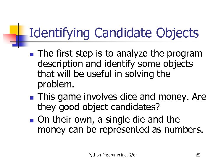 Identifying Candidate Objects n n n The first step is to analyze the program