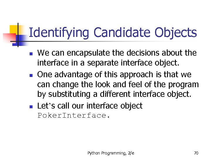 Identifying Candidate Objects n n n We can encapsulate the decisions about the interface
