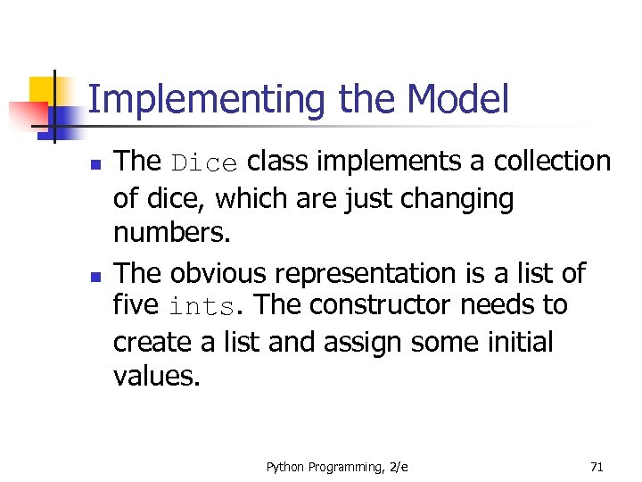 Implementing the Model n n The Dice class implements a collection of dice, which