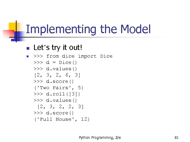 Implementing the Model n n Let’s try it out! >>> from dice import Dice