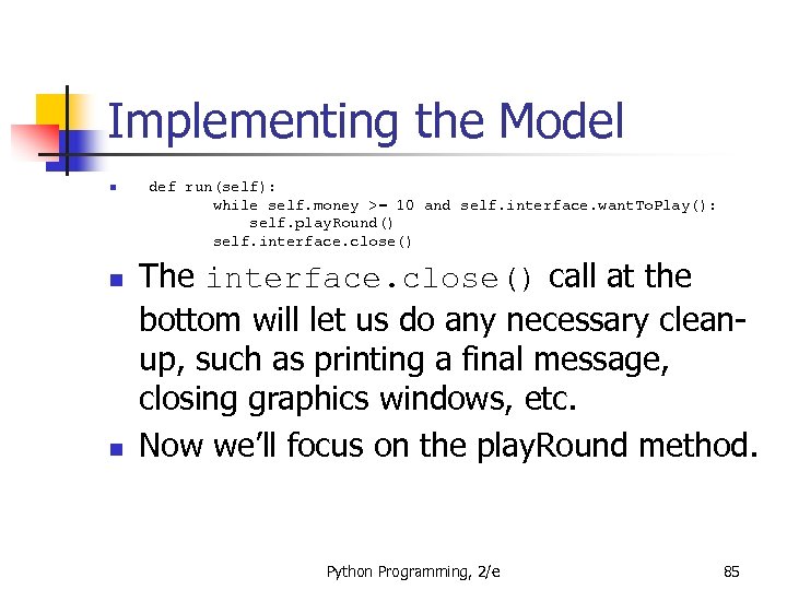 Implementing the Model n n n def run(self): while self. money >= 10 and