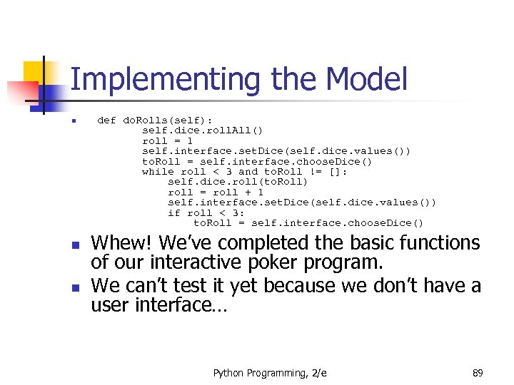 Implementing the Model n n n def do. Rolls(self): self. dice. roll. All() roll
