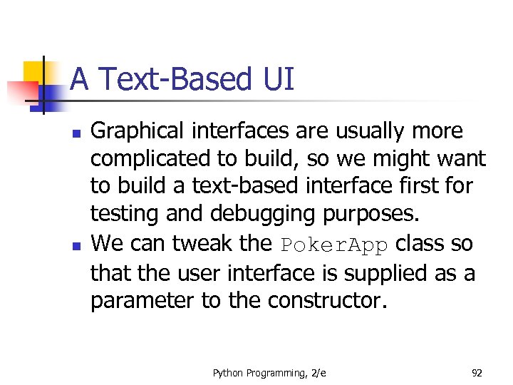 A Text-Based UI n n Graphical interfaces are usually more complicated to build, so