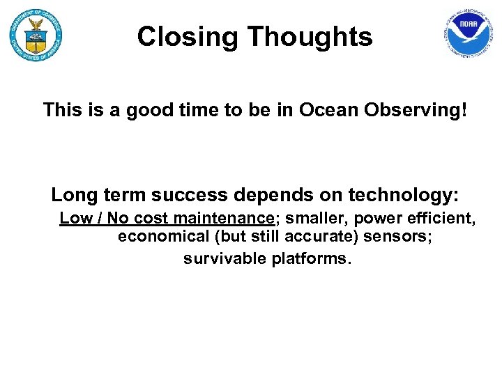 Closing Thoughts This is a good time to be in Ocean Observing! Long term