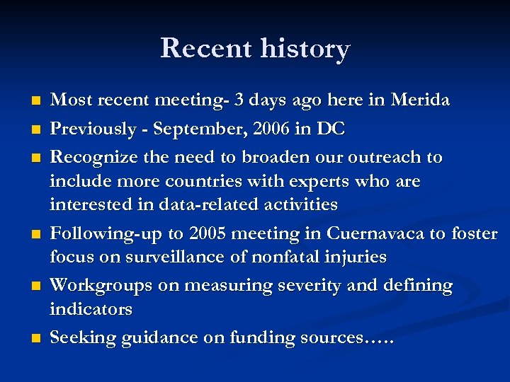 Recent history n n n Most recent meeting- 3 days ago here in Merida